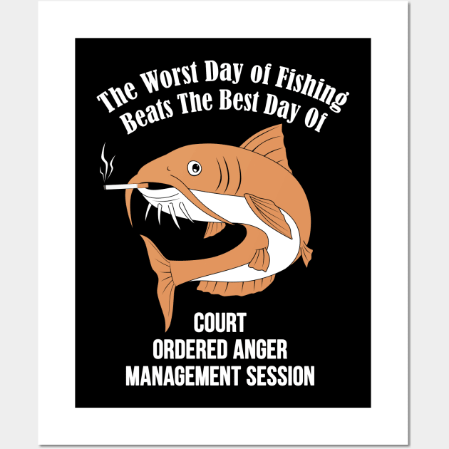 The Worst Day Of Fishing Beats The Best Day Of Court Ordered Anger Management session Wall Art by MasliankaStepan